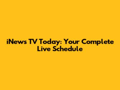 iNews TV Today: Your Complete Live Schedule