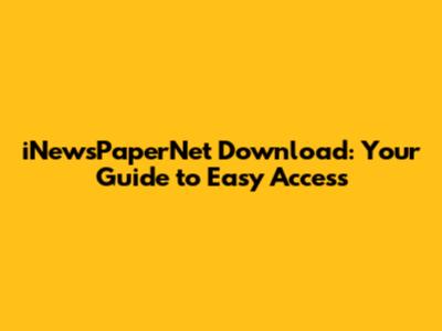 iNewsPaperNet Download: Your Guide to Easy Access