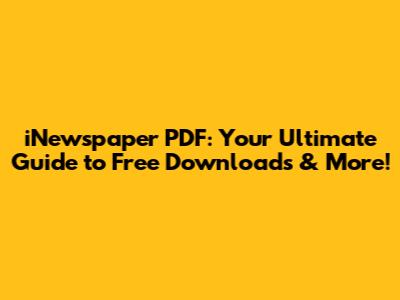 iNewspaper PDF: Your Ultimate Guide to Free Downloads & More!