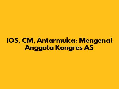 iOS, CM, Antarmuka: Mengenal Anggota Kongres AS