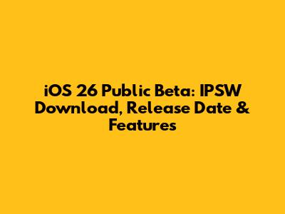 iOS 26 Public Beta: IPSW Download, Release Date & Features