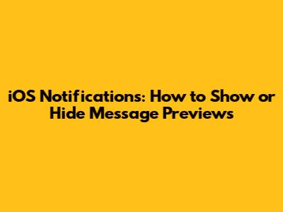 iOS Notifications: How to Show or Hide Message Previews