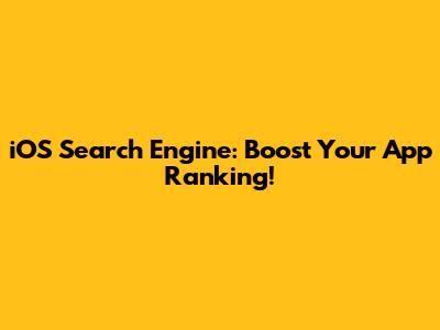 iOS Search Engine: Boost Your App Ranking!