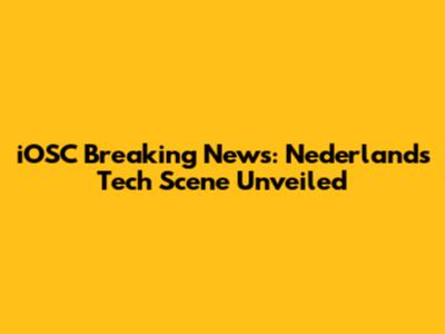iOSC Breaking News: Nederland's Tech Scene Unveiled