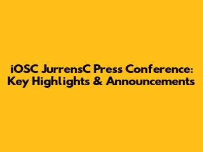 iOSC JurrensC Press Conference: Key Highlights & Announcements