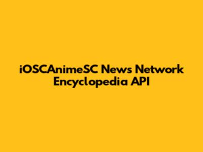iOSCAnimeSC News Network Encyclopedia API