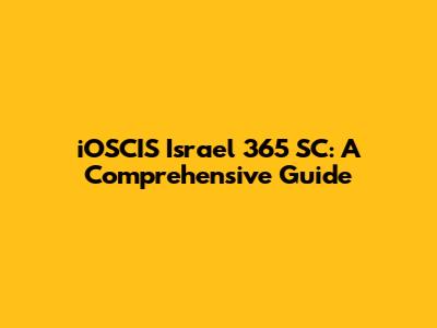 iOSCIS Israel 365 SC: A Comprehensive Guide