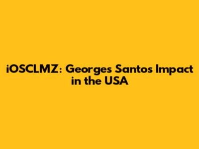 iOSCLMZ: Georges Santos' Impact in the USA