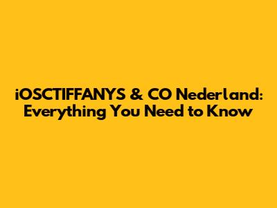 iOSCTIFFANYS & CO Nederland: Everything You Need to Know