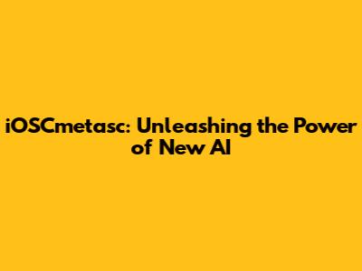 iOSCmetasc: Unleashing the Power of New AI