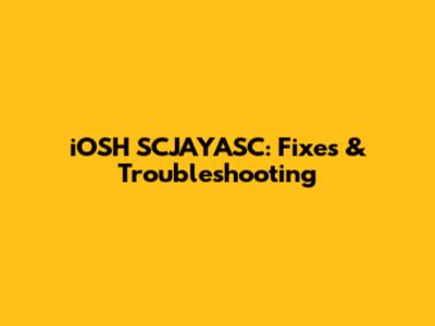 iOSH SCJAYASC: Fixes & Troubleshooting