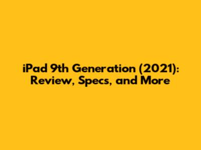 iPad 9th Generation (2021): Review, Specs, and More