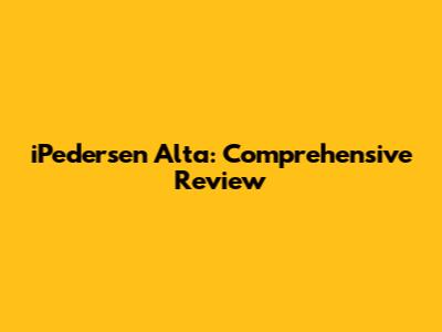 iPedersen Alta: Comprehensive Review