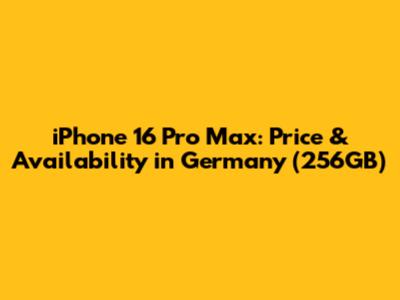 iPhone 16 Pro Max: Price & Availability in Germany (256GB)