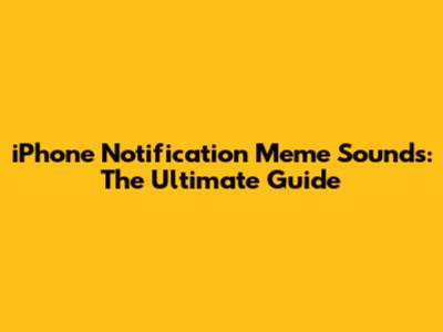 iPhone Notification Meme Sounds: The Ultimate Guide