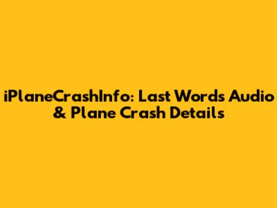 iPlaneCrashInfo: Last Words Audio & Plane Crash Details