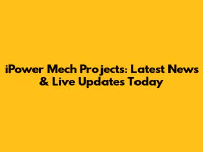 iPower Mech Projects: Latest News & Live Updates Today