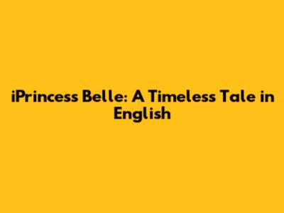 iPrincess Belle: A Timeless Tale in English