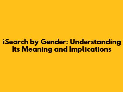 iSearch by Gender: Understanding Its Meaning and Implications