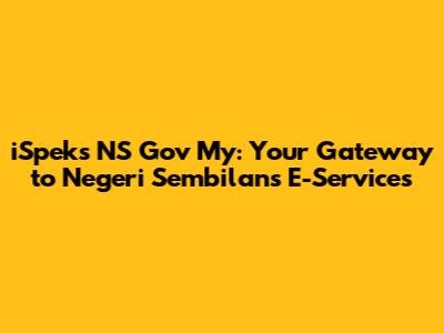 iSpeks NS Gov My: Your Gateway to Negeri Sembilan's E-Services