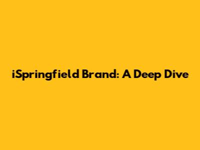iSpringfield Brand: A Deep Dive