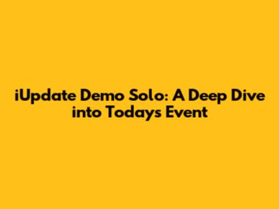 iUpdate Demo Solo: A Deep Dive into Today's Event