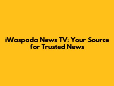 iWaspada News TV: Your Source for Trusted News
