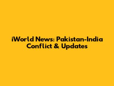 iWorld News: Pakistan-India Conflict & Updates