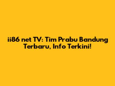 ii86 net TV: Tim Prabu Bandung Terbaru, Info Terkini!