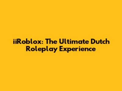 iiRoblox: The Ultimate Dutch Roleplay Experience