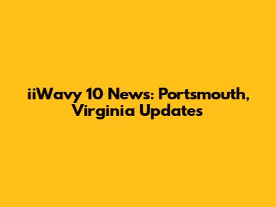 iiWavy 10 News: Portsmouth, Virginia Updates