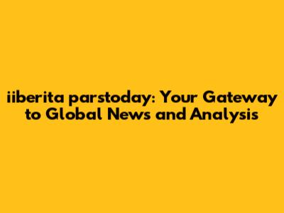 iiberita parstoday: Your Gateway to Global News and Analysis