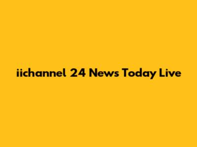 iichannel 24 News Today Live