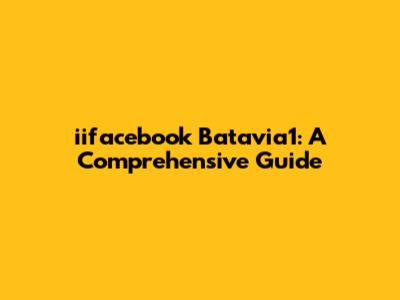 iifacebook Batavia1: A Comprehensive Guide