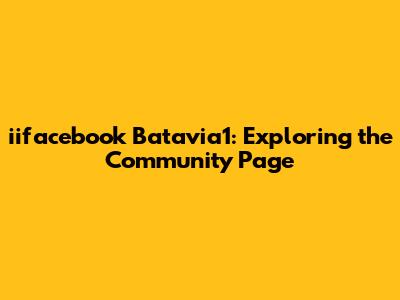 iifacebook Batavia1: Exploring the Community Page