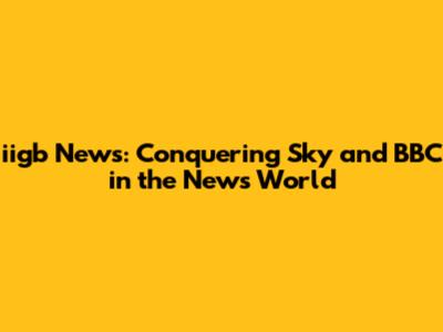 iigb News: Conquering Sky and BBC in the News World