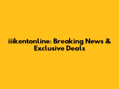 iiikentonline: Breaking News & Exclusive Deals