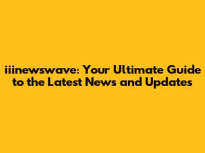 iiinewswave: Your Ultimate Guide to the Latest News and Updates