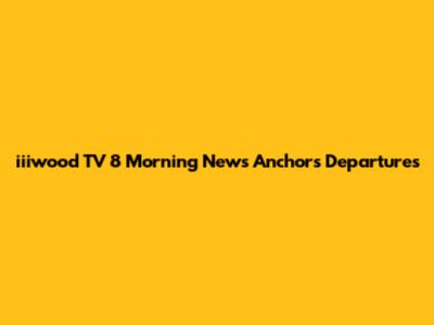 iiiwood TV 8 Morning News Anchors Departures