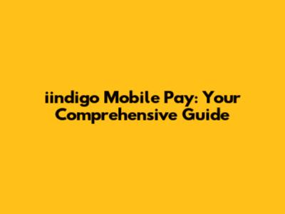 iindigo Mobile Pay: Your Comprehensive Guide