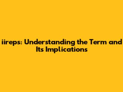 iireps: Understanding the Term and Its Implications