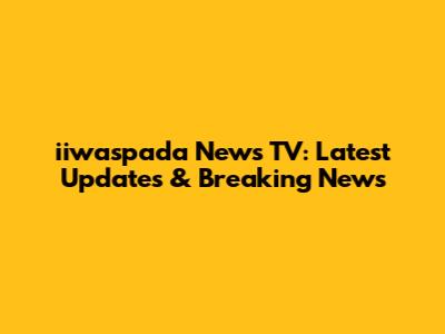 iiwaspada News TV: Latest Updates & Breaking News