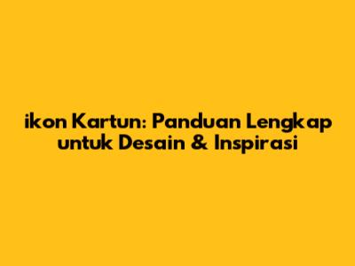 ikon Kartun: Panduan Lengkap untuk Desain & Inspirasi