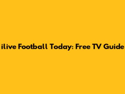 ilive Football Today: Free TV Guide