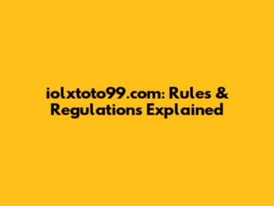 iolxtoto99.com: Rules & Regulations Explained