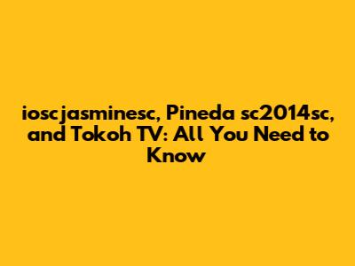 ioscjasminesc, Pineda sc2014sc, and Tokoh TV: All You Need to Know