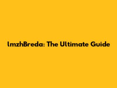lmzhBreda: The Ultimate Guide