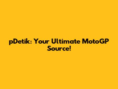 pDetik: Your Ultimate MotoGP Source!