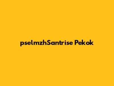 pselmzhSantrise Pekok