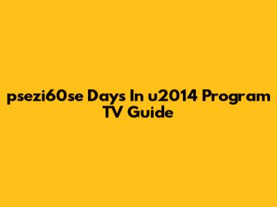 psezi60se Days In u2014 Program TV Guide